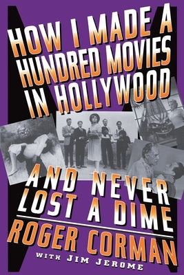 How I Made a Hundred Movies in Hollywood and Never Lost a Dime Paperback Da Capo Press