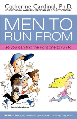 Men to Run from: So You Can Find the Right One to Run to Paperback Morgan James Publishing