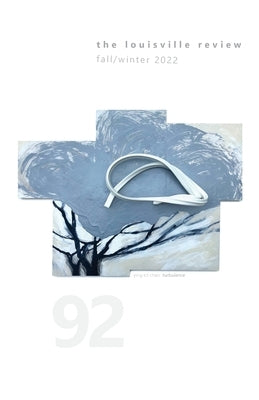 The Louisville Review Number 92 Fall/Winter 2022 Paperback Louisville Review Corp. and Fleur-de-Lis Pres
