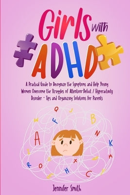 Girls with ADHD: A Practical Guide to Recognize the Symptoms and Help Young Women Overcome the Struggles of Attention-Deficit / Hyperac Paperback Lulu.com