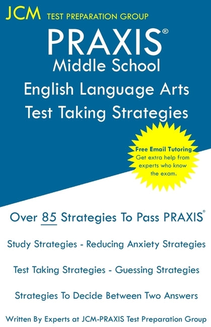 PRAXIS Middle School English Language Arts - Test Taking Strategies: PRAXIS 5047 - English Language Arts Study Guide - Free Online Tutoring - New 2020 Paperback Jcm Test Preparation Group
