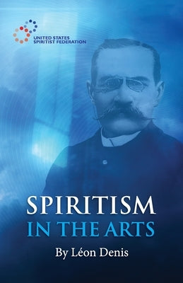 Spiritism in the Arts Paperback United States Spiritist Council
