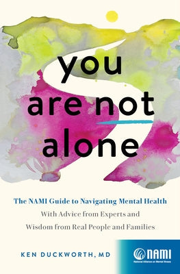 You Are Not Alone: The Nami Guide to Navigating Mental Health--With Advice from Experts and Wisdom from Real People and Families Paperback Zando
