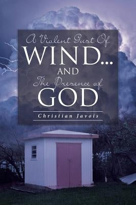 A Violent Gust Of Wind...And The Presence Of God Paperback Christian Faith