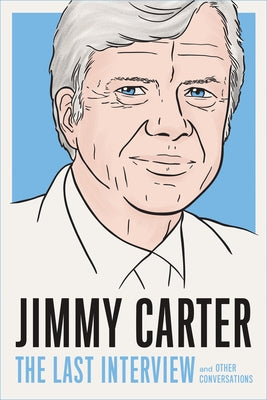 Jimmy Carter: The Last Interview: And Other Conversations Paperback Melville House Publishing