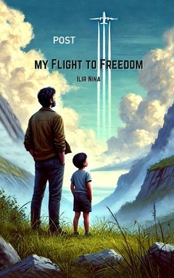 My Flight to Freedom: A Memoir by Nina, Ilir