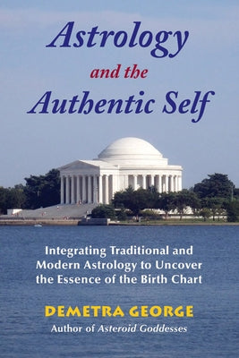 Astrology and the Authentic Self: Integrating Traditional and Modern Astrology to Uncover the Essence of the Birth Chart Paperback Ibis Press