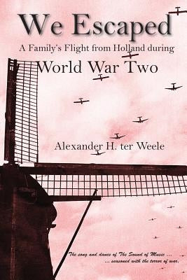 We Escaped: A Family's Flight from Holland during World War Two Paperback Piscataqua Press
