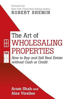 The Art of Wholesaling Properties: How to Buy and Sell Real Estate without Cash or Credit Paperback iUniverse