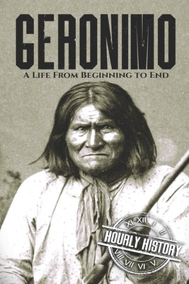 Geronimo: A Life from Beginning to End Paperback Independently Published