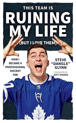 This Team Is Ruining My Life (But I Love Them): How I Became a Professional Hockey Fan Paperback ECW Press
