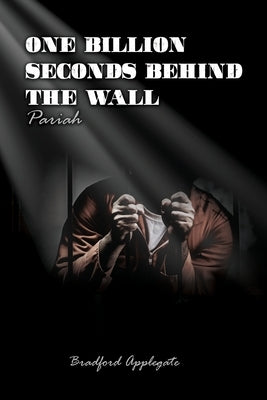 One Billion Seconds Behind The Wall: Pariah Paperback Dorrance Publishing Co.