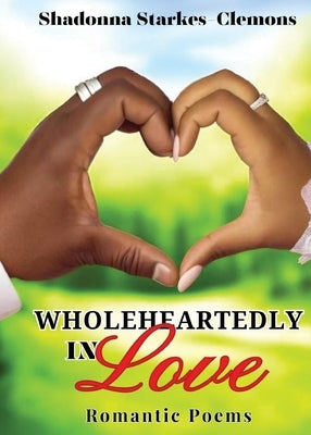 Wholeheartedly in Love - Romantic Poems Paperback Touched by a Dove Publishing