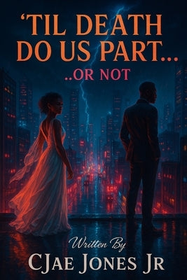 "Til Death Do Us Part Or Not" by Jones, Cjae, Jr.