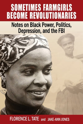 Sometimes Farmgirls Become Revolutionaries: Florence Tate on Black Power, Black Politics and the FBI Paperback Black Classic Press