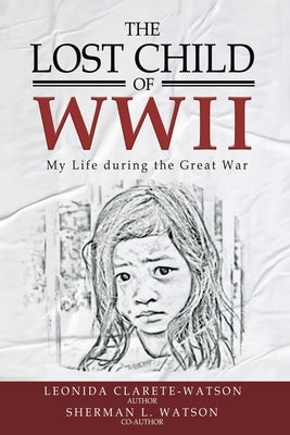 The Lost Child of WWII: My Life During the Great War Paperback Authors' Tranquility Press