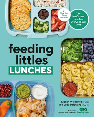 Feeding Littles Lunches: 75+ No-Stress Lunches Everyone Will Love: Meal Planning for Kids Paperback Rodale Books
