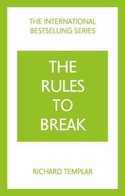 The Rules to Break: A Personal Code for Living Your Life, Your Way (Richard Templar's Rules) by Templar, Richard