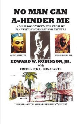 No Man Can A-Hinder Me: A Message Of Defiance From My Plantation Mothers And Fathers Paperback Createspace Independent Publishing Platform
