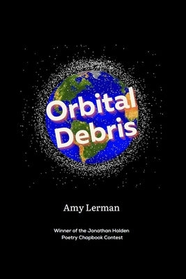 Orbital Debris: Winner of the Jonathan Holden Poetry Chapbook Contest Paperback Choeofpleirn Press