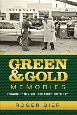 Green & Gold Memories: Growing up in Vince Lombardi's Green Bay Paperback Createspace Independent Publishing Platform