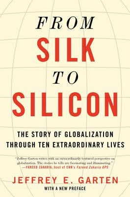 From Silk to Silicon: The Story of Globalization Through Ten Extraordinary Lives Paperback Harper Paperbacks
