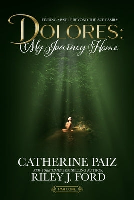 Dolores: My Journey Home (Finding Myself Beyond The ACE Family)-PART ONE--(LARGE PRINT EDITION): My Journey Home (Finding Myself Beyond The ACE Family by Paiz, Catherine