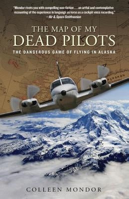 Map of My Dead Pilots: The Dangerous Game of Flying in Alaska Paperback Lyons Press