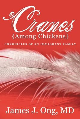 Cranes Among Chickens: Chronicles of an Immigrant Family Paperback Xlibris