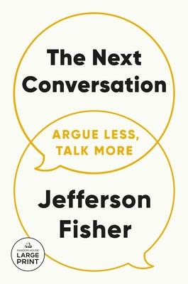 The Next Conversation: Argue Less, Talk More by Fisher, Jefferson