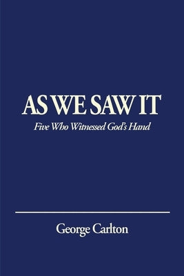 As We Saw It: Five Who Witnessed God's Hand Paperback Carlton McNeel Publishing LLC