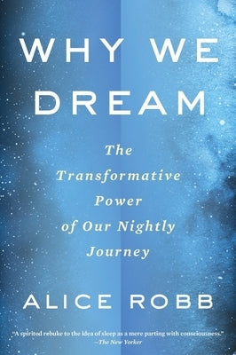 Why We Dream: The Transformative Power of Our Nightly Journey Paperback Mariner Books