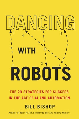 Dancing with Robots: The 29 Strategies for Success in the Age of AI and Automation Dundurn Press