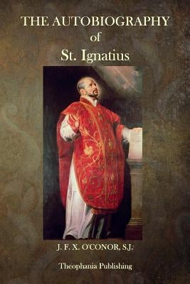 The Autobiography of St. Ignatius Paperback Createspace Independent Publishing Platform