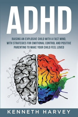 ADHD Raising an Explosive Child with a Fast Mind. Paperback Kenneth Harvey