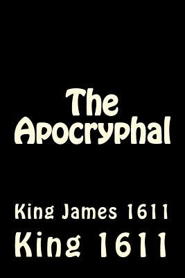 The Apocryphal: King James 1611 Paperback Createspace Independent Publishing Platform