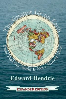 The Greatest Lie on Earth (Expanded Edition): Proof That Our World Is Not a Moving Globe Paperback Great Mountain Publishing