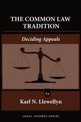 The Common Law Tradition: Deciding Appeals by Llewellyn, Karl N.