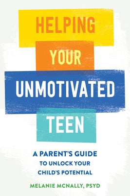 Helping Your Unmotivated Teen: A Parent's Guide to Unlock Your Child's Potential Paperback New Harbinger Publications
