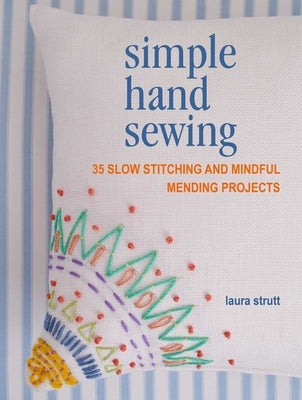 Simple Hand Sewing: 35 Slow Stitching and Mindful Mending Projects Paperback Cico