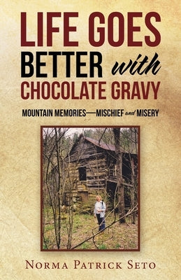 Life Goes Better with Chocolate Gravy: Mountain Memories-Mischief and Misery WestBow Press