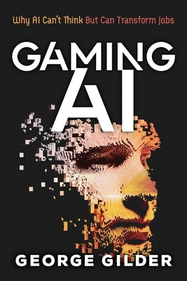 Gaming AI: Why AI Can't Think but Can Transform Jobs Paperback Discovery Institute