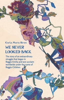 We Never Looked Back: The story of an extraordinary struggle that began in Reggio Emilia and won acclaim worldwide under the name of Reggio Paperback Independently Published