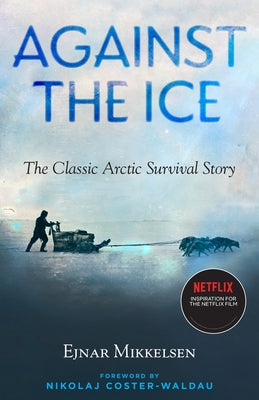 Against the Ice: The Classic Arctic Survival Story Paperback Steerforth Press