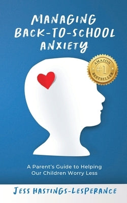 Managing Back-To-School Anxiety: A Parent's Guide to Helping Our Children Worry Less Paperback Leadher Publishing