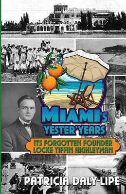 Miami's Yester'Years Its Forgotten Founder Locke Tiffin Highleyman Paperback Legacy Press of Florida Inc.