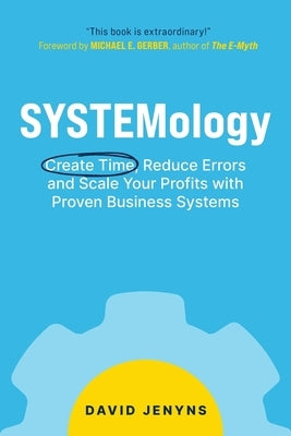 SYSTEMology: Create time, reduce errors and scale your profits with proven business systems Systemology