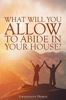 What Will You Allow to Abide in Your House? Paperback Christian Faith