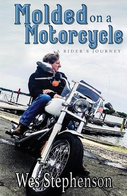 Molded on a Motorcycle: A Rider's Journey Paperback Eversity Publishing, LLC