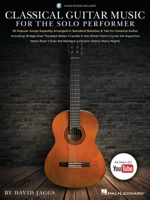 Classical Guitar Music for the Solo Performer: 20 Popular Songs Superbly Arranged in Standard Notation and Tab Book/Online Audio Paperback Hal Leonard Publishing Corporation